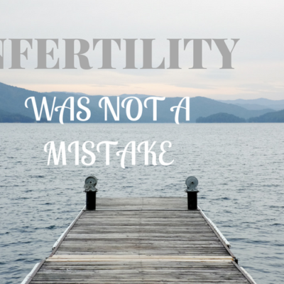 Infertility Was Not a Mistake