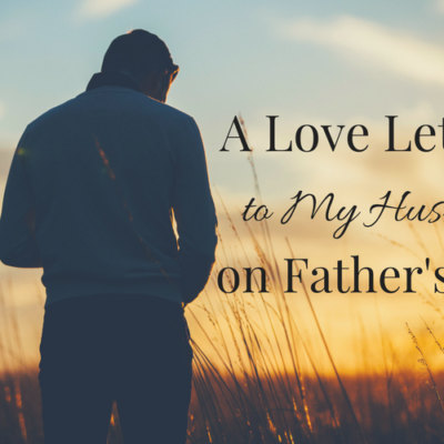 A Love Letter to My Husband on Father’s Day