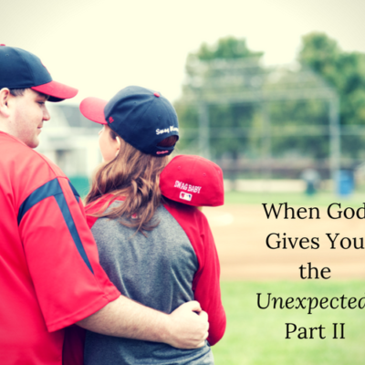 When God Gives You the Unexpected, Part II