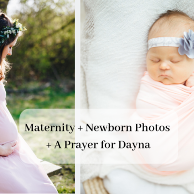 Maternity + Newborn Photos + A Prayer for Dayna