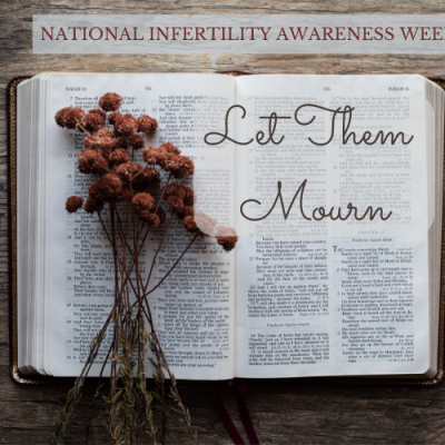 Let Them Mourn – National Infertility Awareness Week